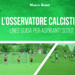 L’importanza del confronto, l’ultima fatica di Marco Borri: “L’osservatore calcistico. Linee guida per aspiranti scout”